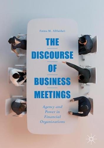 The Discourse of Business Meetings: Agency and Power in Financial Organizations