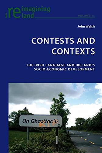 Contests and Contexts: The Irish Language and Ireland's Socio-Economic Development (Reimagining Ireland)