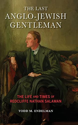 Last Anglo-Jewish Gentleman: The Life and Times of Redcliffe Nathan Salaman (The Modern Jewish Experience)
