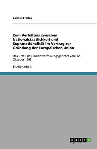 Zum Verhältnis zwischen Nationalstaatlichkeit und Supranationalität im Vertrag zur Gründung der Europäischen Union: Das Urteil des Bundesverfassungsgerichts vom 12. Oktober 1993