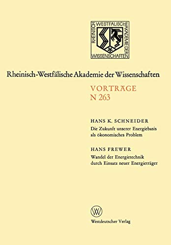 Die Zukunft unserer Energiebasis als ökonomisches Problem. Wandel der Energietechnik durch Einsatz neuer Energieträger: 233. Sitzung am 9. April 1975 ... Akademie der Wissenschaften, 263, Band 263)
