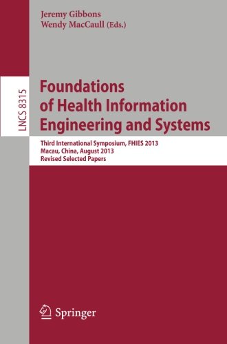Foundations of Health Information Engineering and Systems: Third International Symposium, FHIES 2013, Macau, China, August 21-23, 2013. Revised ... / Programming and Software Engineering)
