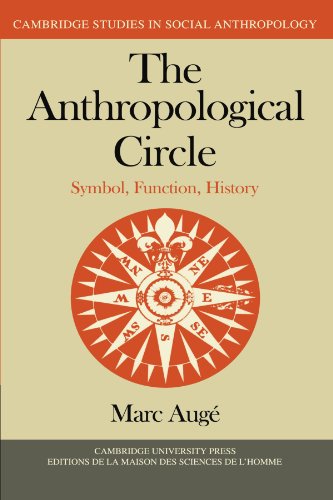 The Anthropological Circle: Symbol, Function, History (Cambridge Studies in Social and Cultural Anthropology, Band 37)