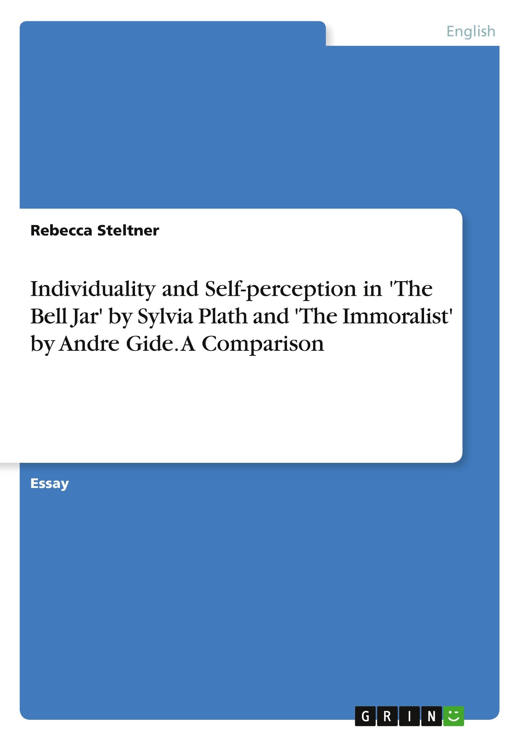 Individuality and Self-perception in 'The Bell Jar' by Sylvia Plath and 'The Immoralist' by Andre Gide. A Comparison