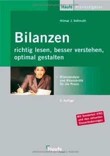 Bilanzen richtig lesen, besser verstehen, optimal gestalten. Bilanzanalyse und Bilanzkritik für die Praxis