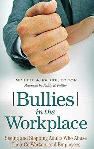 Bullies in the Workplace: Seeing and Stopping Adults Who Abuse Their Co-Workers and Employees (Women's Psychology)