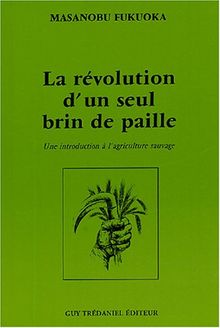 La révolution d'un seul brin de paille : une introduction à l'agriculture sauvage