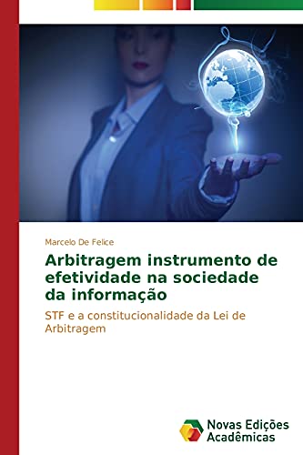 Arbitragem instrumento de efetividade na sociedade da informação: STF e a constitucionalidade da Lei de Arbitragem