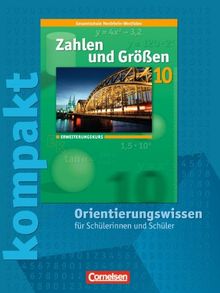 Zahlen und Größen - Kernlehrpläne Gesamtschule Nordrhein-Westfalen: 10. Schuljahr - Erweiterungskurs - Zahlen und Größen kompakt - Orientierungswissen: Schülermaterial mit Lösungen