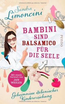 Bambini sind Balsamico für die Seele: Geheimnisse italienischer Kindererziehung von Limoncini, Sandra | Buch | Zustand gut