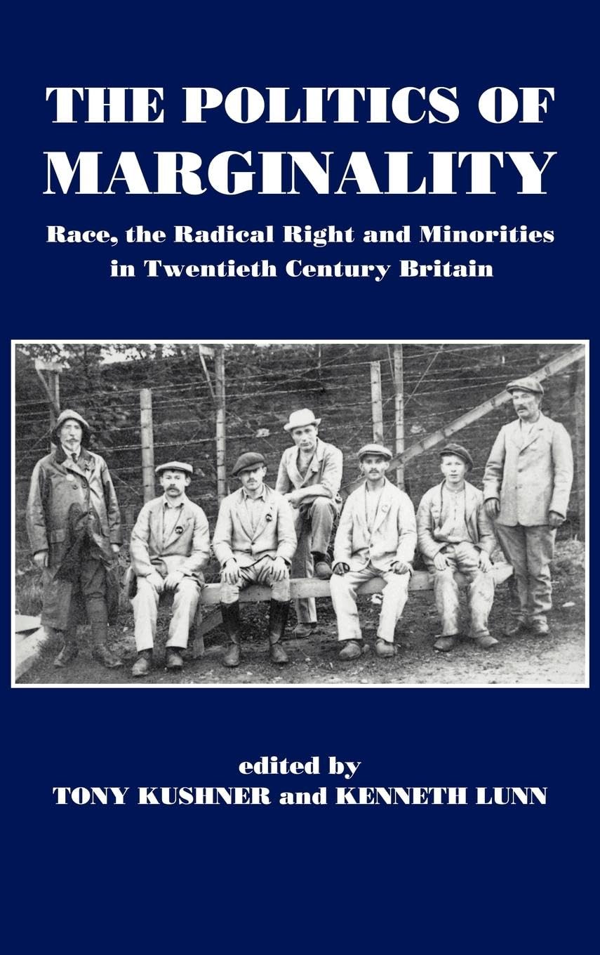The Politics of Marginality: Race, the Radical Right and Minorities in Twentieth Century Britain
