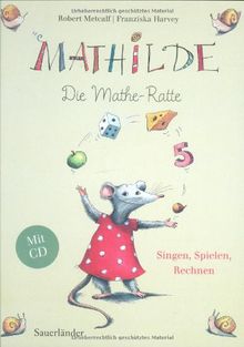 Mathilde, die Mathe-Ratte: Singen - spielen - rechnen: Singen - spielen - rechnen. Mit eingelegter CD