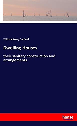 Dwelling Houses: their sanitary construction and arrangements