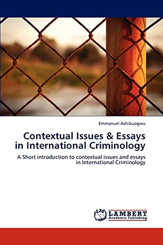 Contextual Issues & Essays in International Criminology: A Short introduction to contextual issues and essays in International Criminology