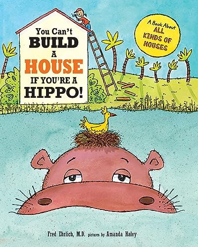 You Can't Build a House If You're a Hippo: A Book About All Kinds of Houses
