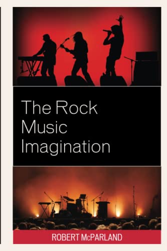The Rock Music Imagination (For the Record: Lexington Studies in Rock and Popular Music)