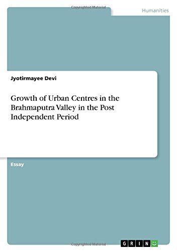 Growth of Urban Centres in the Brahmaputra Valley in the Post Independent Period