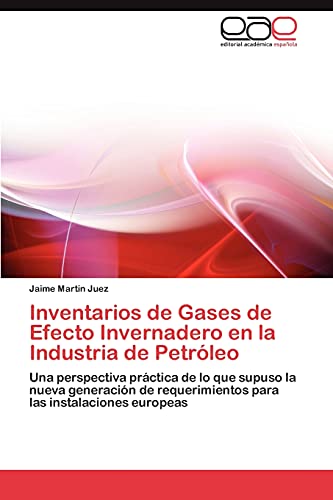 Inventarios de Gases de Efecto Invernadero en la Industria de Petróleo: Una perspectiva práctica de lo que supuso la nueva generación de requerimientos para las instalaciones europeas