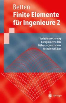 Finite Elemente für Ingenieure 2: Variationsrechnung, Energiemethoden, Näherungsverfahren, Nichtlinearitäten (Springer-Lehrbuch)