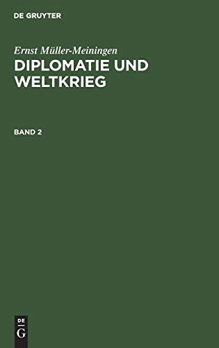 Ernst Müller-Meiningen: Diplomatie und Weltkrieg. Band 2