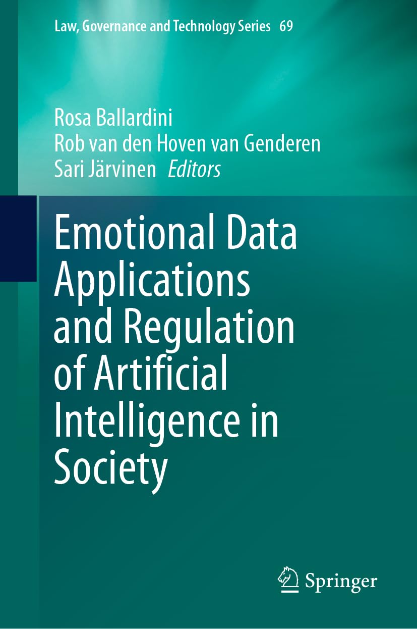 Emotional Data Applications and Regulation of Artificial Intelligence in Society (Law, Governance and Technology Series, 69, Band 69)