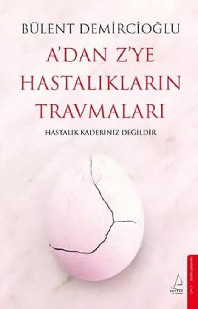Bülent Demircioglu A'dan Z'ye Hastaliklarin Travmalari, Hastalik Kaderiniz Degildir