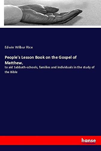 People's Lesson Book on the Gospel of Matthew,: to aid Sabbath-schools, families and individuals in the study of the Bible