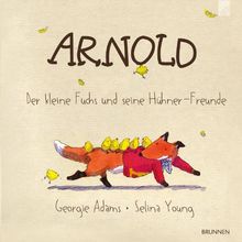 Arnold: Der kleine Fuchs und seine Hühner-Freunde