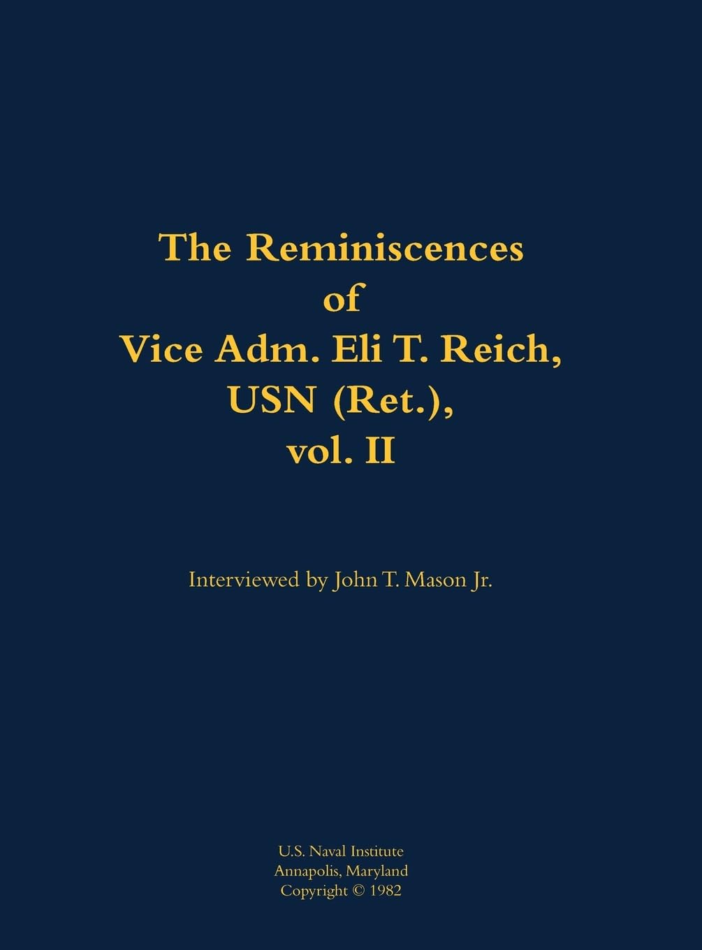 The Reminiscences of Vice Adm. Eli T. Reich, USN (Ret.), vol. II: 1913-1999