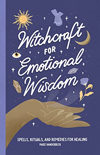 Paige Vanderbeck Witchcraft For Emotional Wisdom, Spells, Rituals, And Remedies For Healing