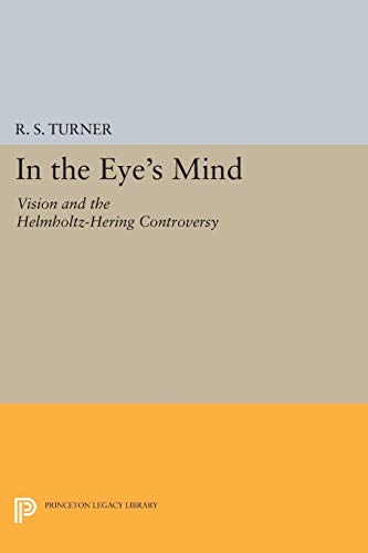In the Eye's Mind: Vision and the Helmholtz-Hering Controversy (Princeton Legacy Library)