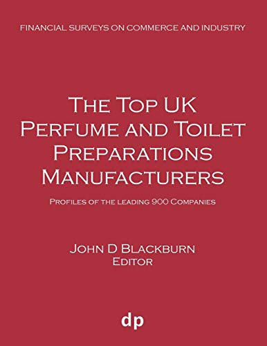 The Top UK Perfume and Toilet Preparations Manufacturers: Profiles of the leading 900 companies (Financial Surveys on Commerce and Industry)