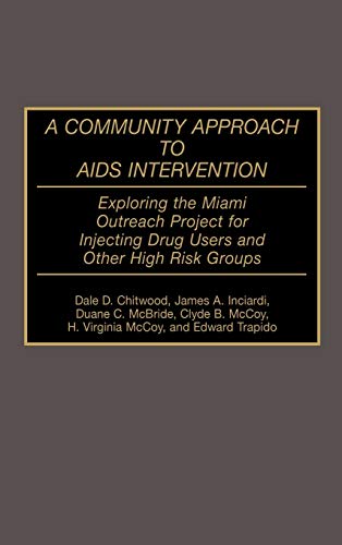 A Community Approach to AIDS Intervention: Exploring the Miami Outreach Project for Injecting Drug Users and Other High Risk Groups (Contributions in Medical Studies)
