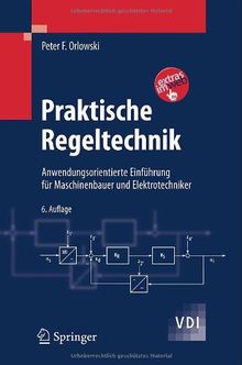 Praktische Regeltechnik: Anwendungsorientierte Einführung für Maschinenbauer und Elektrotechniker (VDI-Buch)
