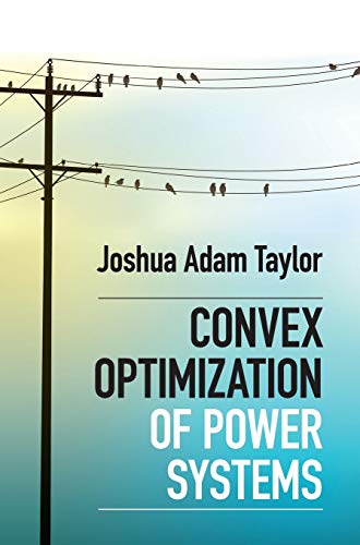 Taylor, Joshua Adam Convex Optimization Of Power Systems