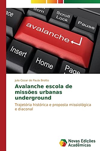 Avalanche escola de missões urbanas underground: Trajetória histórica e proposta missiológica e diaconal