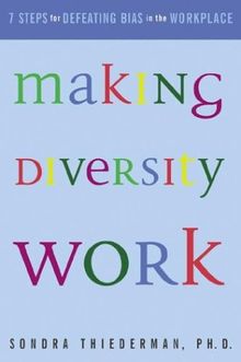Making Diversity Work: Seven Steps for Defeating Bias in the Workplace
