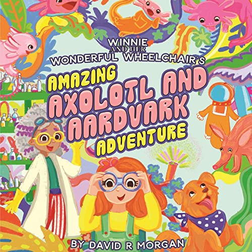 Winnie and Her Wonderful Wheelchair's Amazing Axolotl and Aardvark Adventure