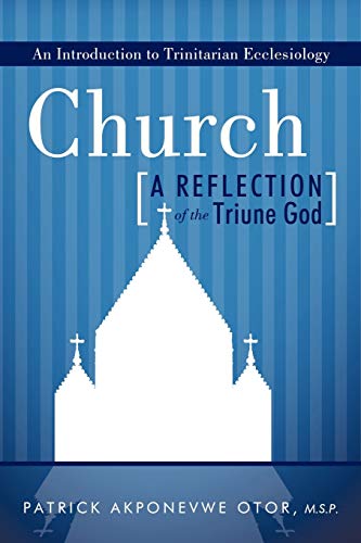Church: A Reflection of the Triune God: An Introduction to Trinitarian Ecclesiology