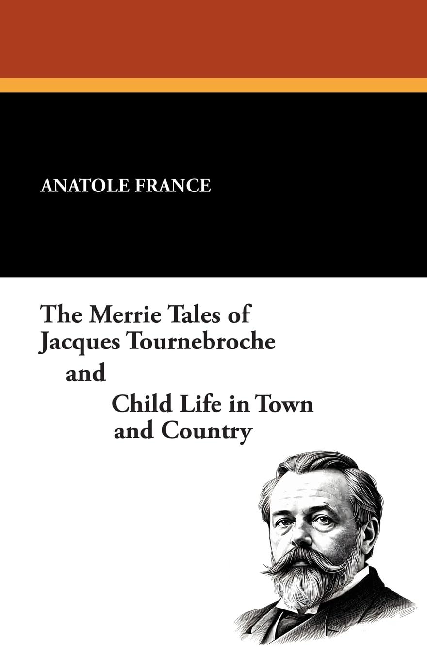 The Merrie Tales of Jacques Tournebroche and Child Life in Town and Country