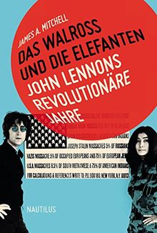 Das Walross und die Elefanten: John Lennons revolutionäre Jahre