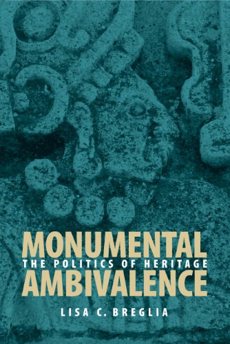 Monumental Ambivalence: The Politics of Heritage (Joe R. And Teresa Lozano Long Series in Latin American And Latino Art And Culture)