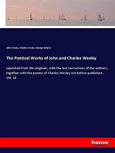 The Poetical Works of John and Charles Wesley: reprinted from the originals, with the last corrections of the authors; together with the poems of Charles Wesley not before published - Vol. 10
