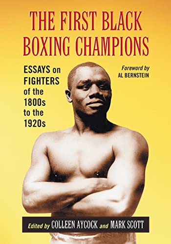 First Black Boxing Champions: Essays on Fighters of the 1800s to the 1920s