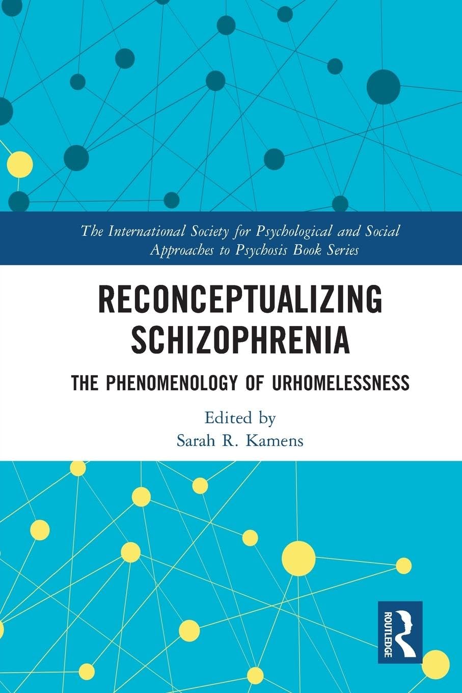 Reconceptualizing Schizophrenia: The Phenomenology of Urhomelessness (International Society for Psychological and Social Approache)