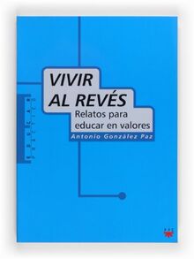 Vivir al revés: Relatos para educar en valores (Educar Práctico, Band 24)