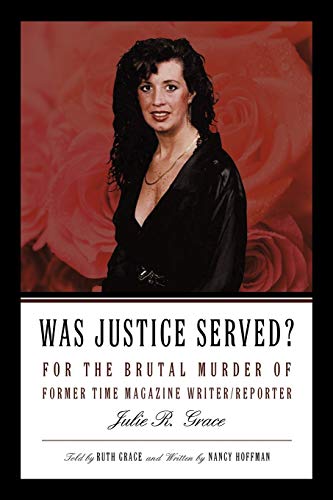 Was Justice Served?: For the Brutal Murder of Former TIME Magazine Writer/Reporter Julie R. Grace