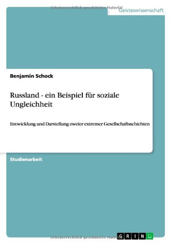 Russland - ein Beispiel für soziale Ungleichheit: Entwicklung und Darstellung zweier extremer Gesellschaftsschichten