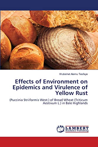 Effects of Environment on Epidemics and Virulence of Yellow Rust: (Puccinia Striiformis West.) of Bread Wheat (Triticum Aestivum L.) in Bale Highlands