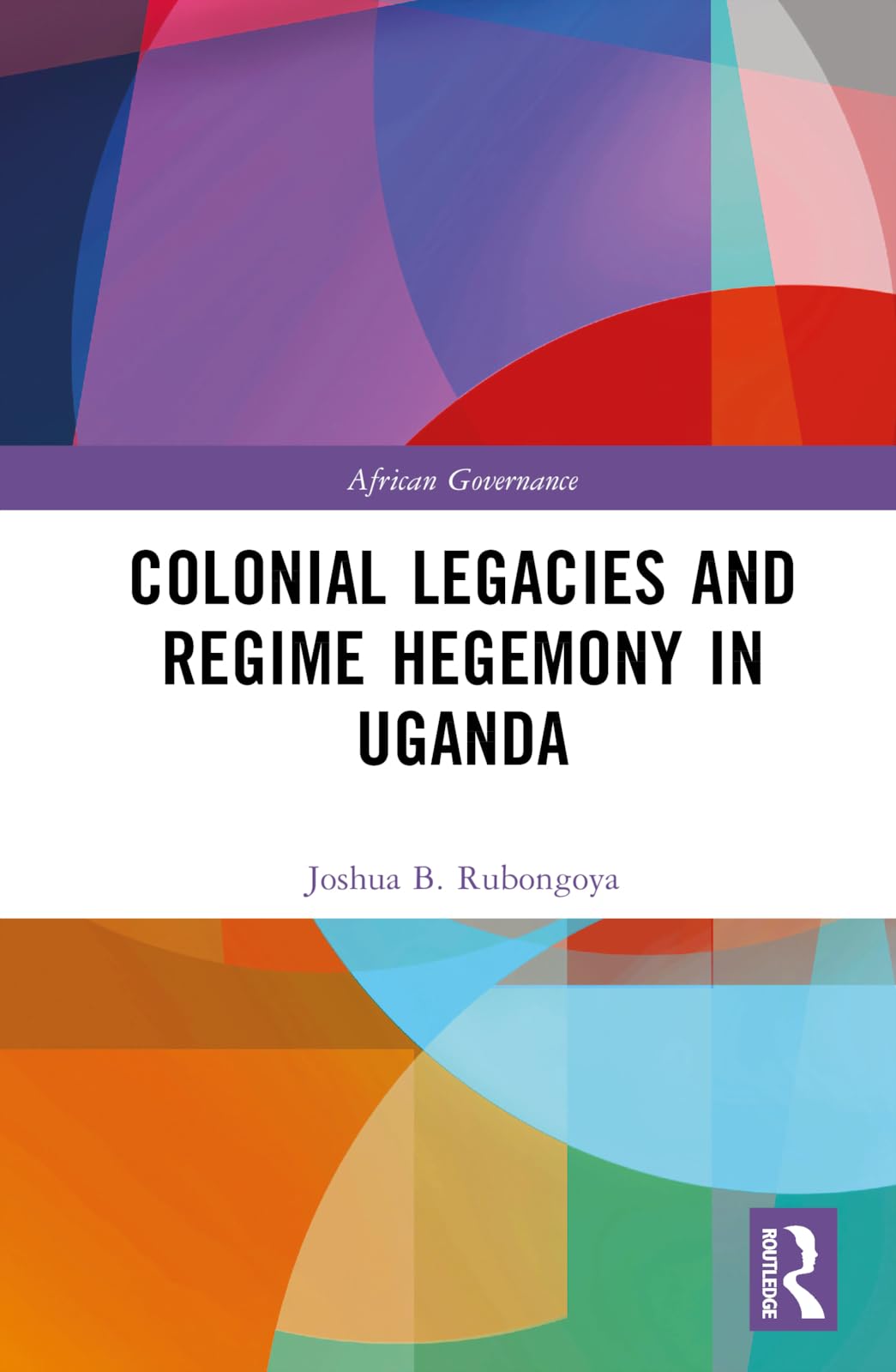 Colonial Legacies and Regime Hegemony in Uganda (African Governance)